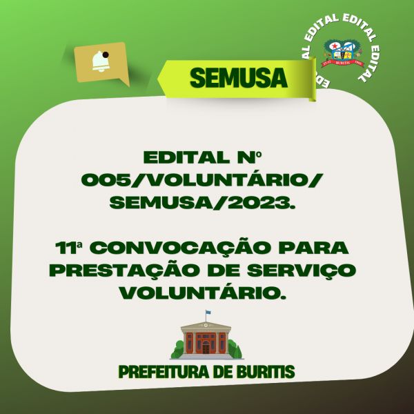 EDITAL Nº 005/VOLUNTÁRIO/SEMUSA/2023.  11ª CONVOCAÇÃO PARA PRESTAÇÃO DE SERVIÇO VOLUNTÁRIO.