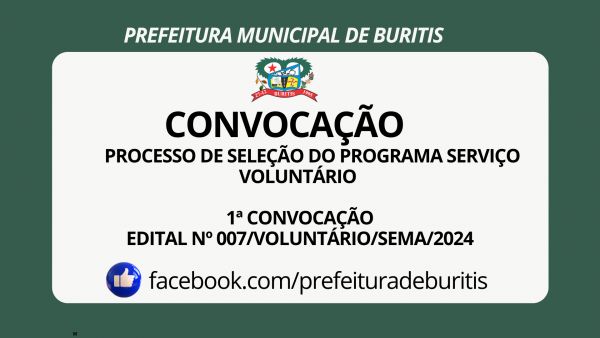 PROCESSO DE SELEÇÃO DO PROGRAMA SERVIÇO VOLUNTÁRIO   1ª CONVOCAÇÃO EDITAL Nº 007/VOLUNTÁRIO/SEMA/2024