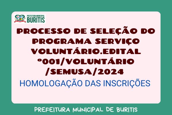 PROCESSO DE SELEÇÃO DO PROGRAMA SERVIÇO VOLUNTÁRIO.EDITAL º001/VOLUNTÁRIO/SEMUSA/2024 HOMOLOGAÇÃO DAS INSCRIÇÕES