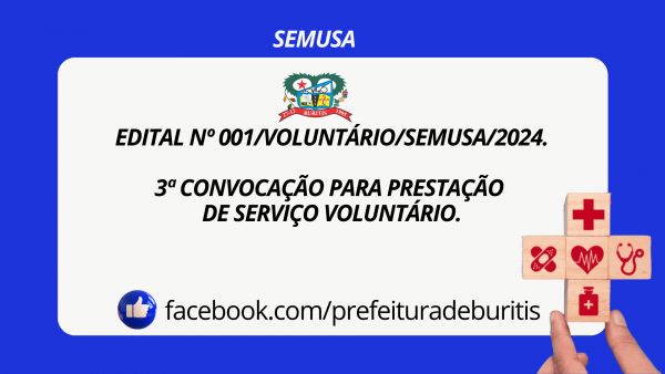 EDITAL Nº 001/VOLUNTÁRIO/SEMUSA/2024.  3ª CONVOCAÇÃO PARA PRESTAÇÃO DE SERVIÇO VOLUNTÁRIO.