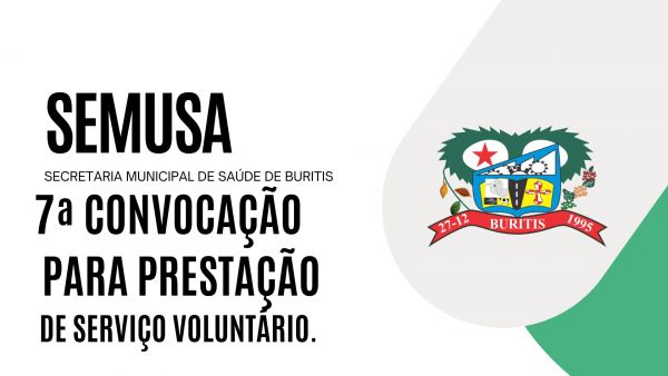 EDITAL Nº 005/VOLUNTÁRIO/SEMUSA/2023.  7ª CONVOCAÇÃO PARA PRESTAÇÃO DE SERVIÇO VOLUNTÁRIO.