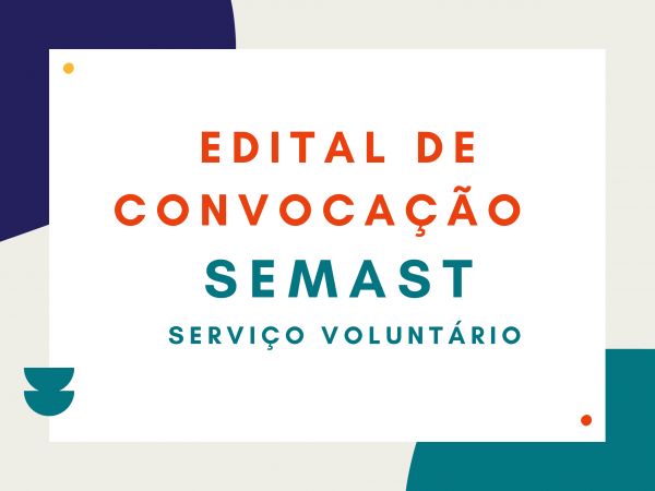 CONVOCAÇÃO DE VOLUNTÁRIOS PARA ASSINAREM O TERMO DE ADESÃO E COMPROMISSO Nº 011/VOLUNTÁRIO/SEMAST/2024