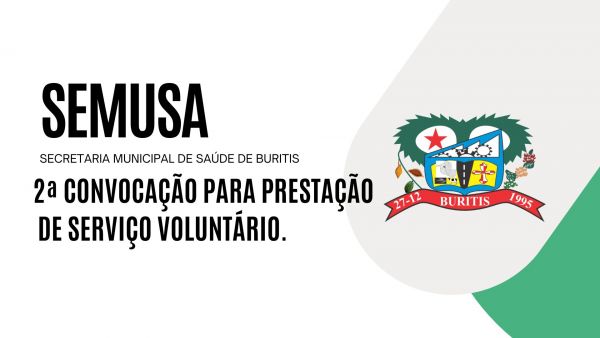EDITAL Nº 001/VOLUNTÁRIO/SEMUSA/2024.  2ª CONVOCAÇÃO PARA PRESTAÇÃO DE SERVIÇO VOLUNTÁRIO.