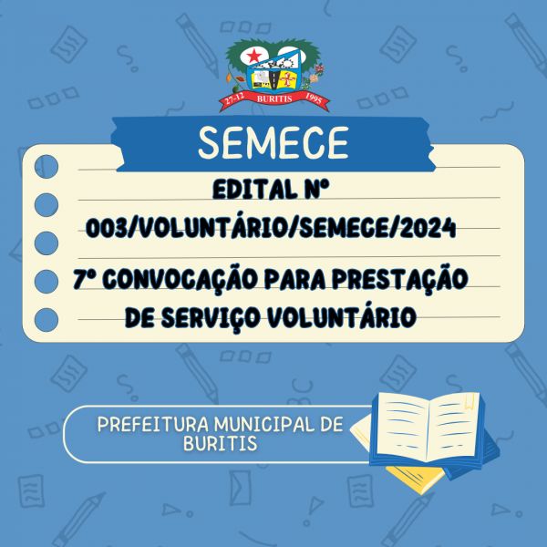 EDITAL Nº 003/VOLUNTÁRIO/SEMECE/2024  7º CONVOCAÇÃO PARA PRESTAÇÃO DE SERVIÇO VOLUNTÁRIO